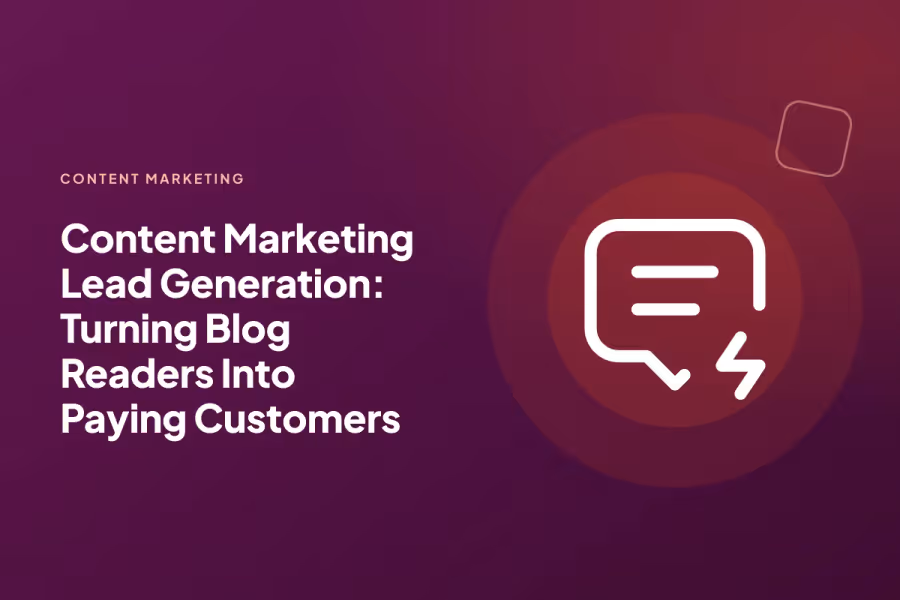 Content Marketing Lead Generation: Turning Blog Readers Into Paying Customers