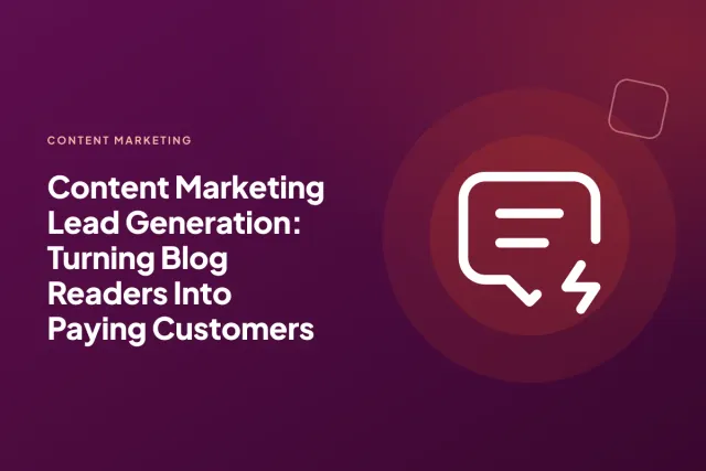 Content Marketing Lead Generation: Turning Blog Readers Into Paying Customers